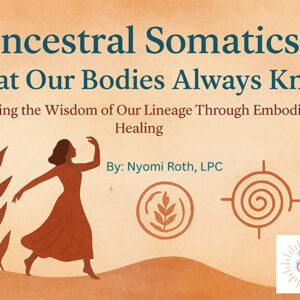 Ancestral Somatics: What Our Bodies Always Knew | A Somatic Healing & Nervous System Workbook
