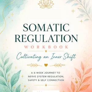 Somatic Regulation Workbook | A 6-Week Journey to Nervous System Regulation, Safety & Self-Connection